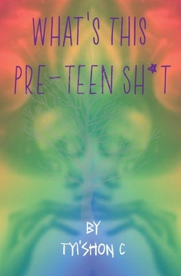 What's This Preteen Sh*t by C, Tyi'shon