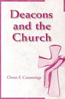 Deacons and the Church by Cummings, Owen F.