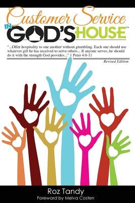 Customer Service in God's House: God Never Created a Person He Didn't Love. He Never Created a Person He Didn't Want to Meet Jesus. He Needs Us to Mak by Tandy, Roz