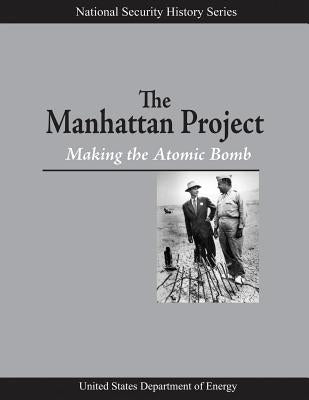 The Manhattan Project: Making the Atomic Bomb by Energy, U. S. Department of