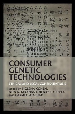 Consumer Genetic Technologies: Ethical and Legal Considerations by Cohen, I. Glenn