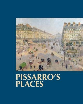 Pissarro's Places by Saul, Ann