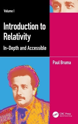Introduction to Relativity Volume I: In-Depth and Accessible by Bruma, Paul