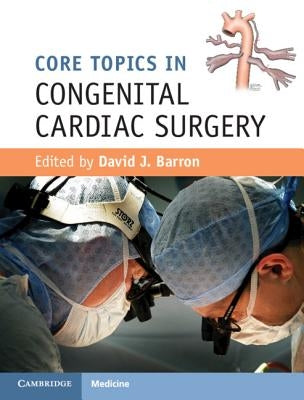 Core Topics in Congenital Cardiac Surgery by Barron, David J.