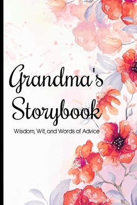 Grandma's Storybook Wisdom, Wit, And Words of Advice: Grandmother Journal With Prompts To Get To Know Her More, Memory Keepsake Book by Mini, Grandma