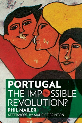 Portugal: The Impossible Revolution? by Mailer, Phil