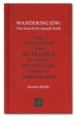 Wandering Jew: The Search for Joseph Roth by Marks, Dennis