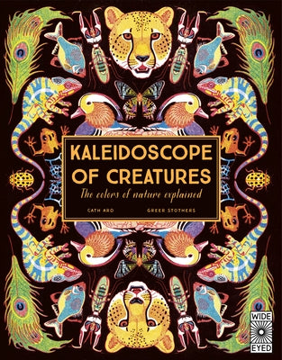 Kaleidoscope of Creatures: The Colors of Nature Explained by Stothers, Greer