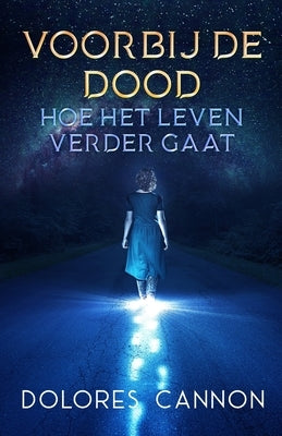 Voorbij de dood: Hoe het leven verdergaat by Cannon, Dolores