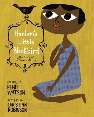 Harlem's Little Blackbird: The Story of Florence Mills by Watson, Ren&#233;e