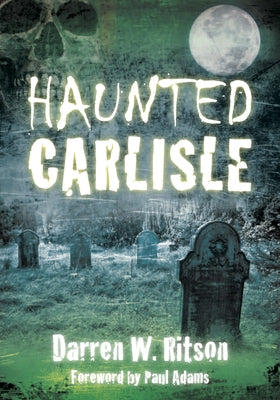 Haunted Carlisle by Ritson, Darren W.