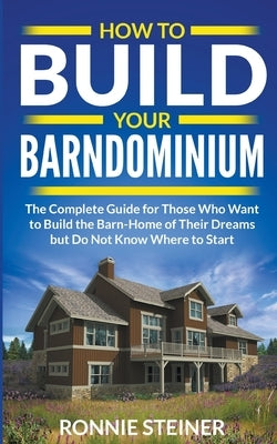 How To Build Your Barndominium by Steiner, Ronnie