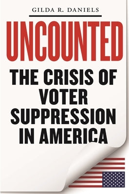 Uncounted: The Crisis of Voter Suppression in America by Daniels, Gilda R.