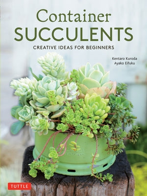 Container Succulents: Creative Ideas for Beginners by Kuroda, Kentaro