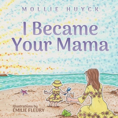 I Became Your Mama by Huyck, Mollie