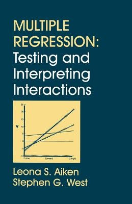 Multiple Regression: Testing and Interpreting Interactions by Aiken, Leona S.