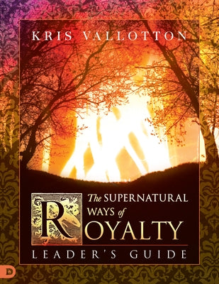 The Supernatural Ways of Royalty Leader's Guide: Discovering Your Rights and Privileges of Being a Son or Daughter of God by Johnson, Bill