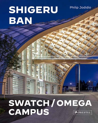 Shigeru Ban Architects: Swatch and Omega Campus by Jodidio, Philip