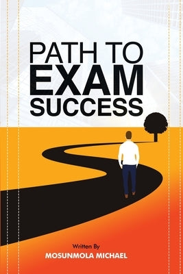 Path to Exam Success by Michael, Mosunmola