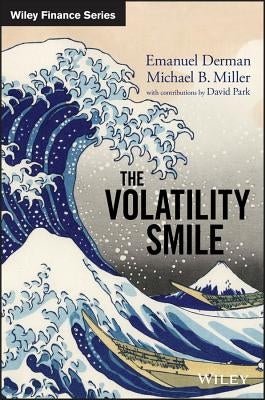 The Volatility Smile: An Introduction for Students and Practitioners by Derman, Emanuel