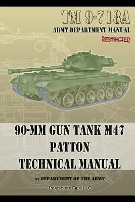 TM 9-718A 90-mm Gun Tank M47 Patton Technical Manual by Army, Department Of the