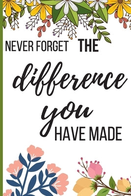 Never Forget The Difference You've Made: Inspiring Appreciation & Thank You Gift for Women and Professionals Who Have Made a Positive Influence on Peo by Books, Dejexx
