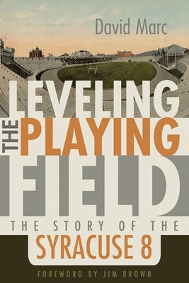 Leveling the Playing Field: The Story of the Syracuse 8 by Marc, David