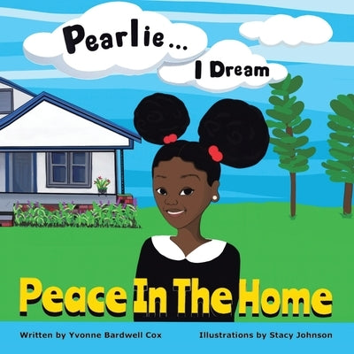 Pearlie ... I Dream: Peace in the Home by Cox, Yvonne Bardwell