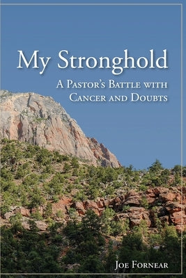 My Stronghold, A Pastor's Battle with Cancer and Doubts by Fornear, Joe