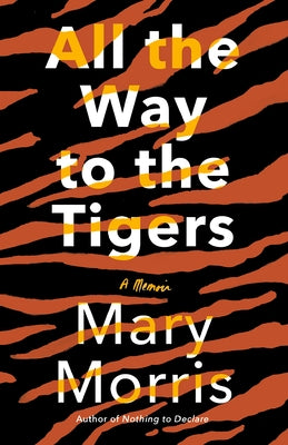 All the Way to the Tigers: A Memoir by Morris, Mary