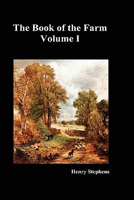 The Book of the Farm. Volume I. (Hardcover) by Stephens, Henry