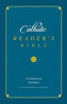 Catholic Reader's Bible: Epistles and Revelation by Sophia Institute Press
