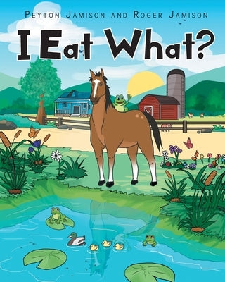 I Eat What? by Jamison, Roger