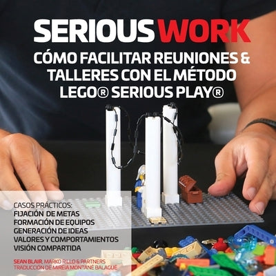 Serious Work Cómo Facilitar Reuniones & Talleres Con El Método Lego(r) Serious Play(r) by Blair, Sean