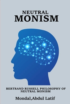 Bertrand Russell Philosophy of Neutral Monism by Latif, Mondal Abdul
