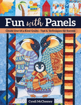 Fun with Panels: Create One-Of-A-Kind Quilts ' Tips & Techniques for Success by McChesney, Cyndi