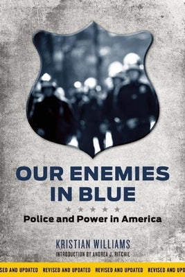 Our Enemies in Blue: Police and Power in America by Williams, Kristian