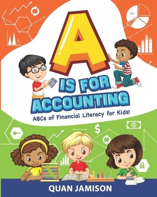 A is for Accounting: ABCs of Financial Literacy for Kids by Jamison, Quan