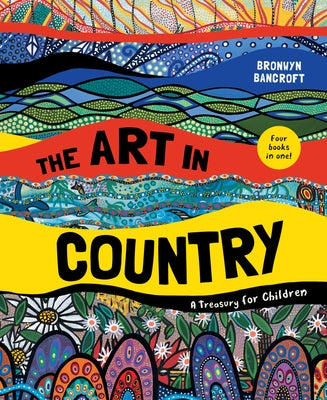 The Art in Country: A Treasury for Children by Bancroft, Bronwyn