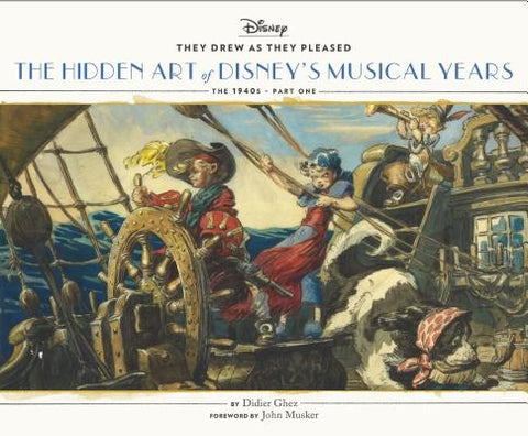 They Drew as They Pleased: The Hidden Art of Disney's Musical Years (the 1940s - Part One) by Ghez, Didier