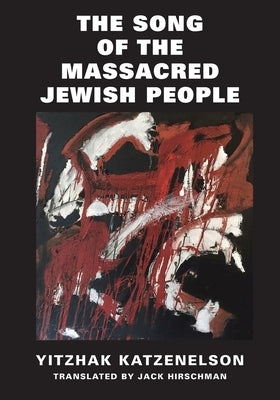 The Song of the Massacred Jewish People by Yitzhak, Katzenelson