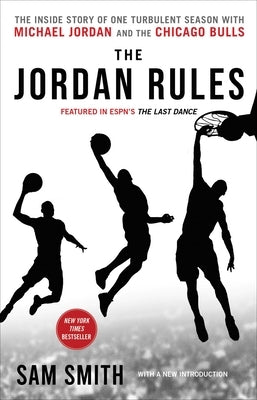 The Jordan Rules: The Inside Story of One Turbulent Season with Michael Jordan and the Chicago Bulls by Smith, Sam