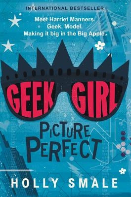 Geek Girl: Picture Perfect by Smale, Holly