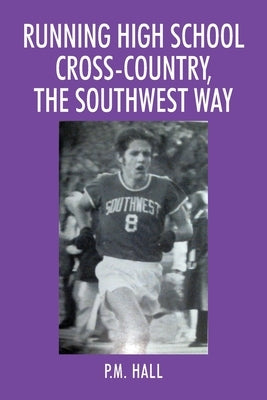 Running High School Cross-Country, The Southwest Way by Hall, P. M.