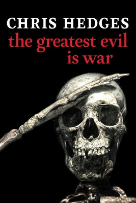 The Greatest Evil Is War by Hedges, Chris