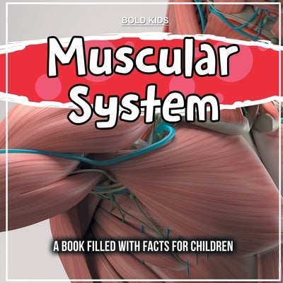 Muscular System: A Book Filled With Facts For Children by Kids, Bold