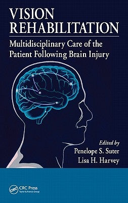 Vision Rehabilitation: Multidisciplinary Care of the Patient Following Brain Injury by Suter, Penelope S.