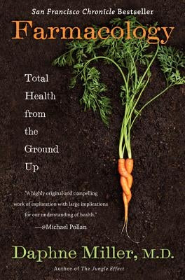 Farmacology: Total Health from the Ground Up by Miller, Daphne