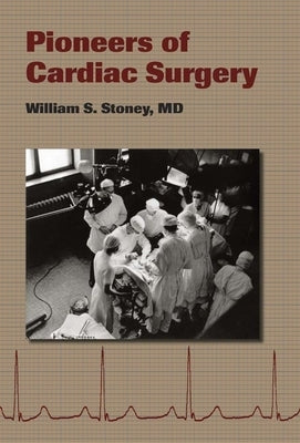 Pioneers of Cardiac Surgery by Stoney, William S.