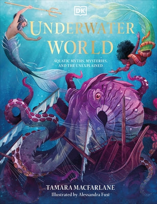 Underwater World: Aquatic Myths, Mysteries, and the Unexplained by MacFarlane, Tamara